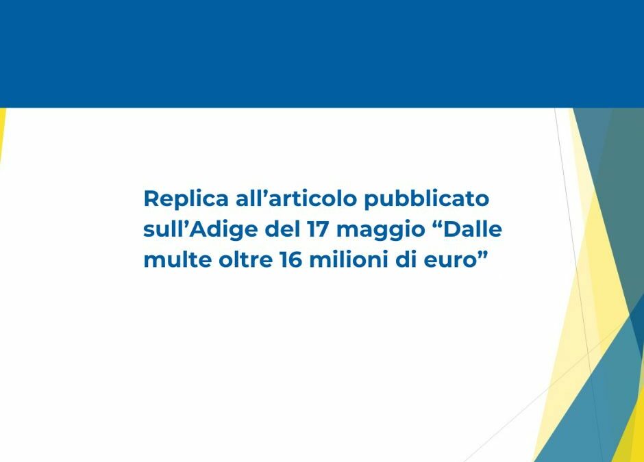 Replica all’articolo pubblicato sull’Adige del 17 maggio “Dalle multe oltre 16 milioni di euro”